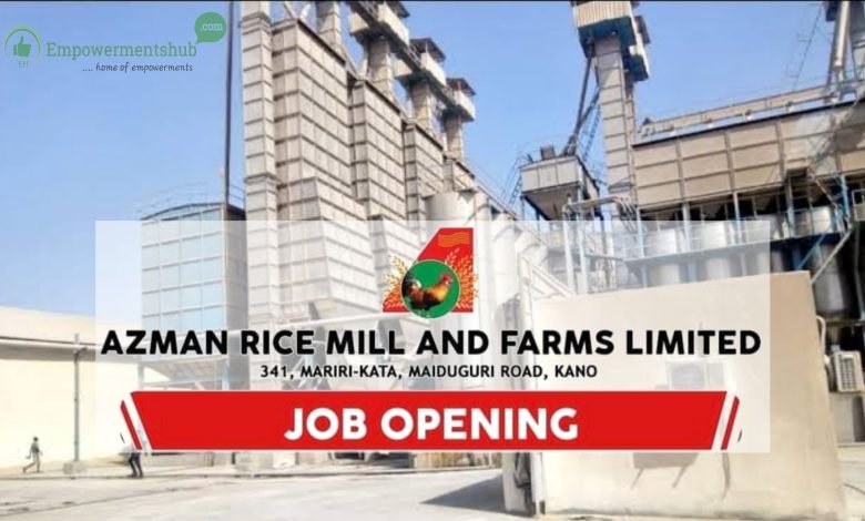 AZMAN Rice Mill And Farms Kano Recruitment 2023 – Apply Here