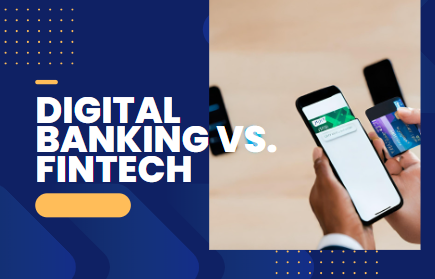 Digital Banking vs. Fintech